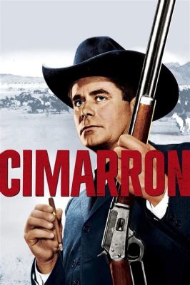 Cimarron! A Epic Tale of Love and Determination against a Ruthless Frontier!