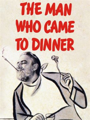 The Man Who Came to Dinner! A Hilarious Look at Societal Expectations and Family Dynamics!