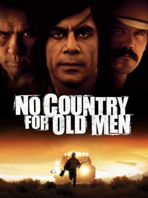 No Country for Old Men –  yksityisetutkija ja vaarallinen psykopaatti tekevät kuolemanpelin Texasin aavikoilla!